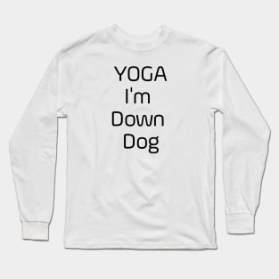 Yoga I'm Down Dog Long Sleeve T-Shirt